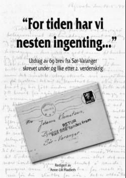 For tiden har vi nesten ingenting - utdrag av 69 brev fra Sør-Varanger skrevet under og like etter 2. verdenskrig