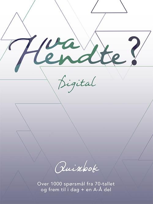 Hva hendte? - digital : quizbok : over 1000 spørsmål fra 70-tallet og frem til i dag + en A-Å del