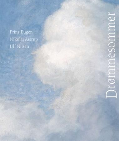 Drømmesommer - Prins Eugen 1865-1947 : Nikolai Astrup 1880-1928 : Ulf Nilsen f. 1950