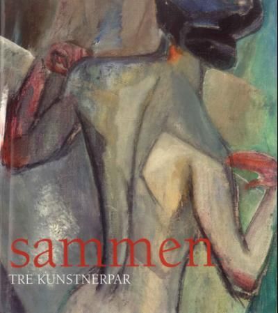 Sammen - Oda Krohg 1860-1935, Christian Krohg 1852-1925, Julie de Holmberg Krohn 1882-1956, Xan Krohn 1882-1959, Unni Askeland f.1962, Sverre Koren Bjertnæs f.1976 : tre kunstnerpar