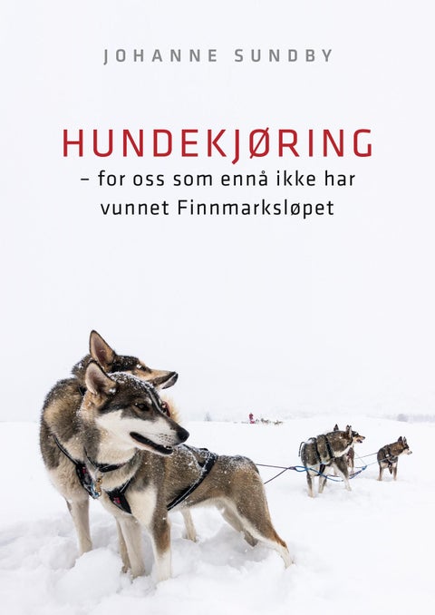 Hundekjøring - for oss som ennå ikke har vunnet Finnmarksløpet