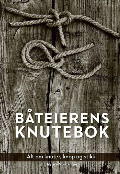 Båteierens knutebok - alt om knuter, knopp og stikk og takling, spleis og annen nyttelek med tau
