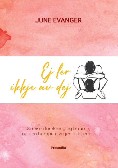 Ej ler ikkje av dej - ei reise i forelsking og traume, og den humpete vegen til kjærleik : prosadikt