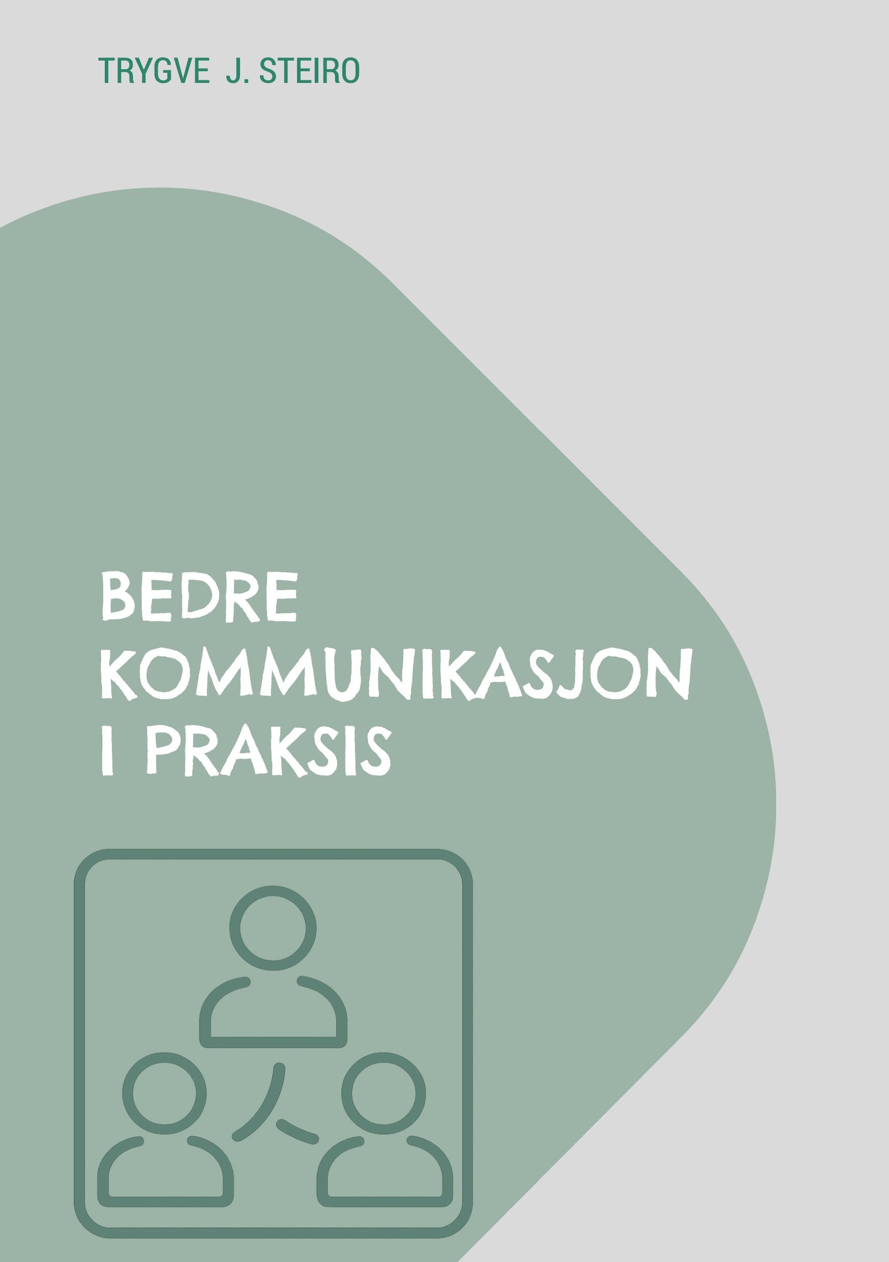 Bedre kommunikasjon i praksis - hvordan skape bedre samtaler og samarbeid i arbeidslivet