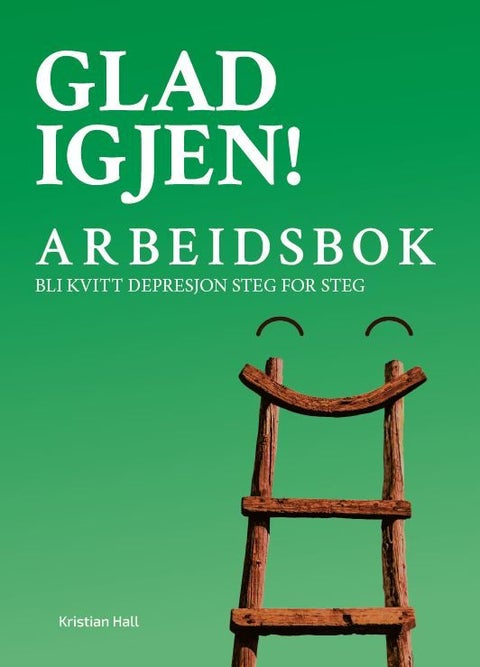 Glad igjen! - arbeidsbok : bli kvitt depresjon steg for steg