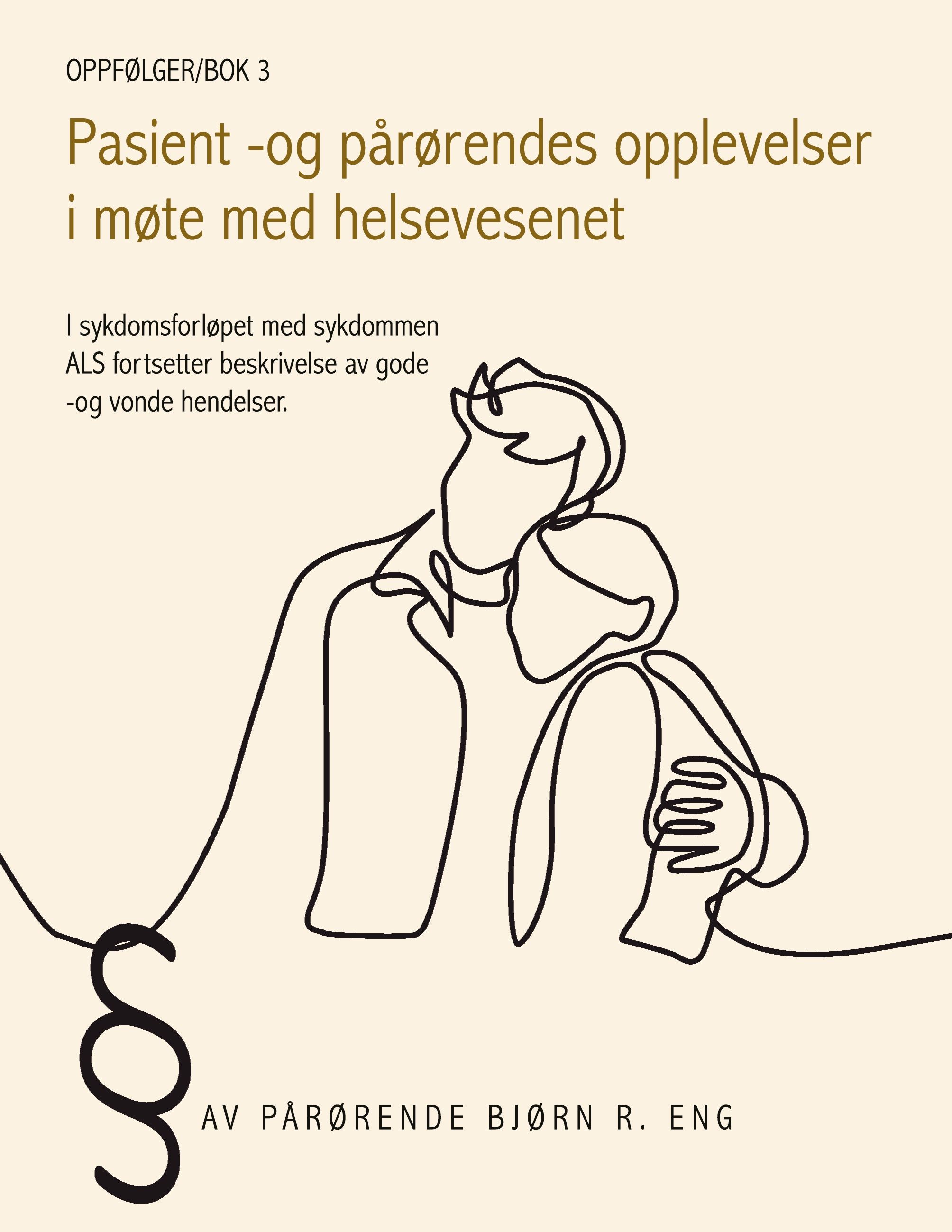 Pasient - og pårørendes opplevelser i møte med helsevesenet - i sykdomsforløpet med sykdommen ALS fortsetter beskrivelse av gode -og vonde hendelser : oppfølger/bok 3