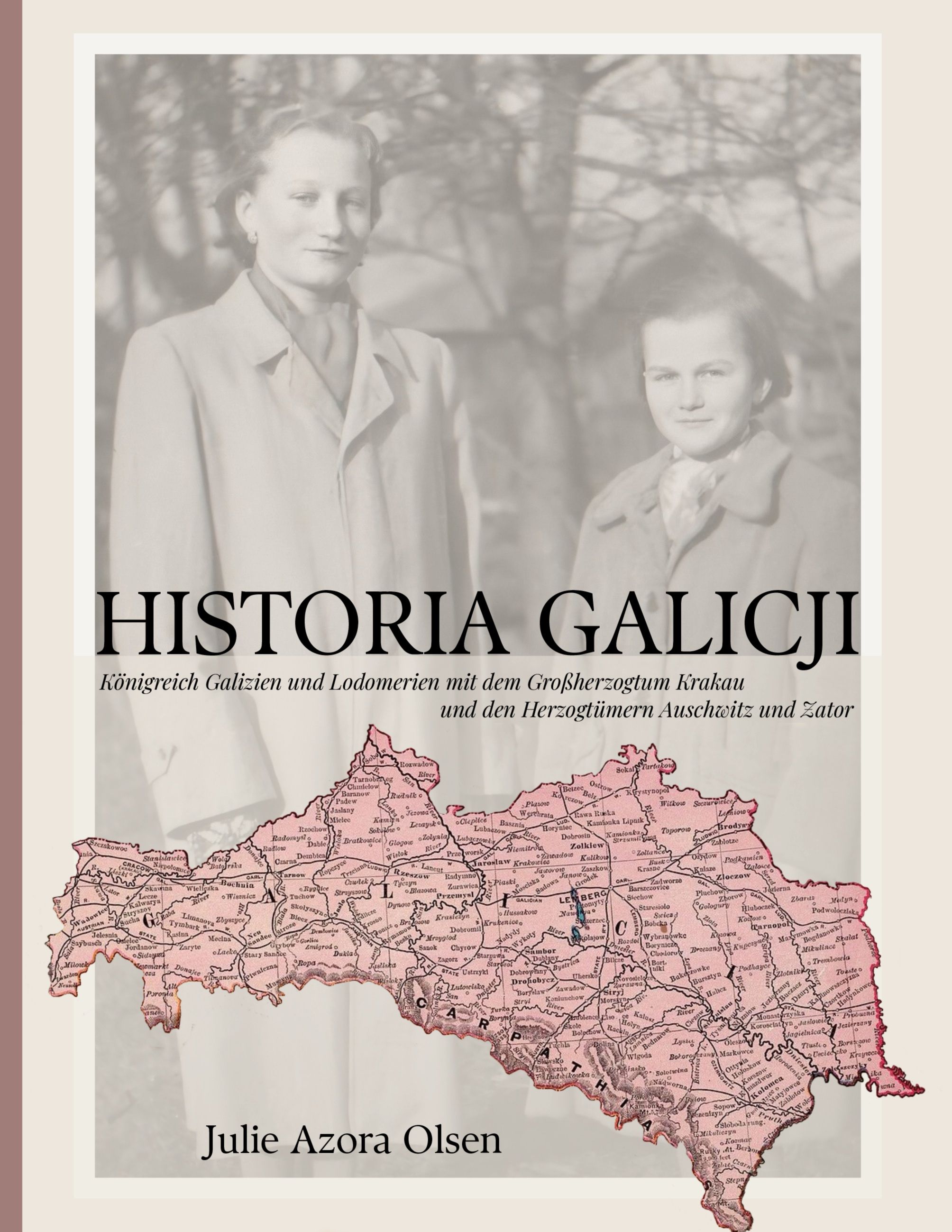 Historia galicji - Bind 1 : Rodzina z galicji : Königreich Galizien und Lodomerien mit dem Großherzogtum Krakаu und den Herzogtümern Auschwitz und Zator