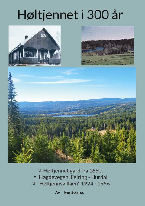 Høltjennet i 300 år - Høltjennet gard fra 1650 : Høgdevegen - Feiring - Hurdal : "Høltjennsvillaen" 1924 - 1956