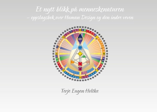 Et nytt blikk på menneskenaturen - oppslagsbok over Human Design og den indre veven