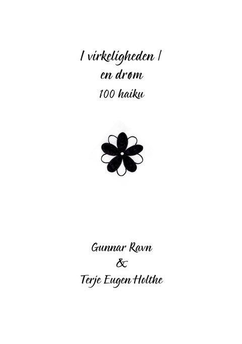 I virkeligheden / en drøm : 100 haiku