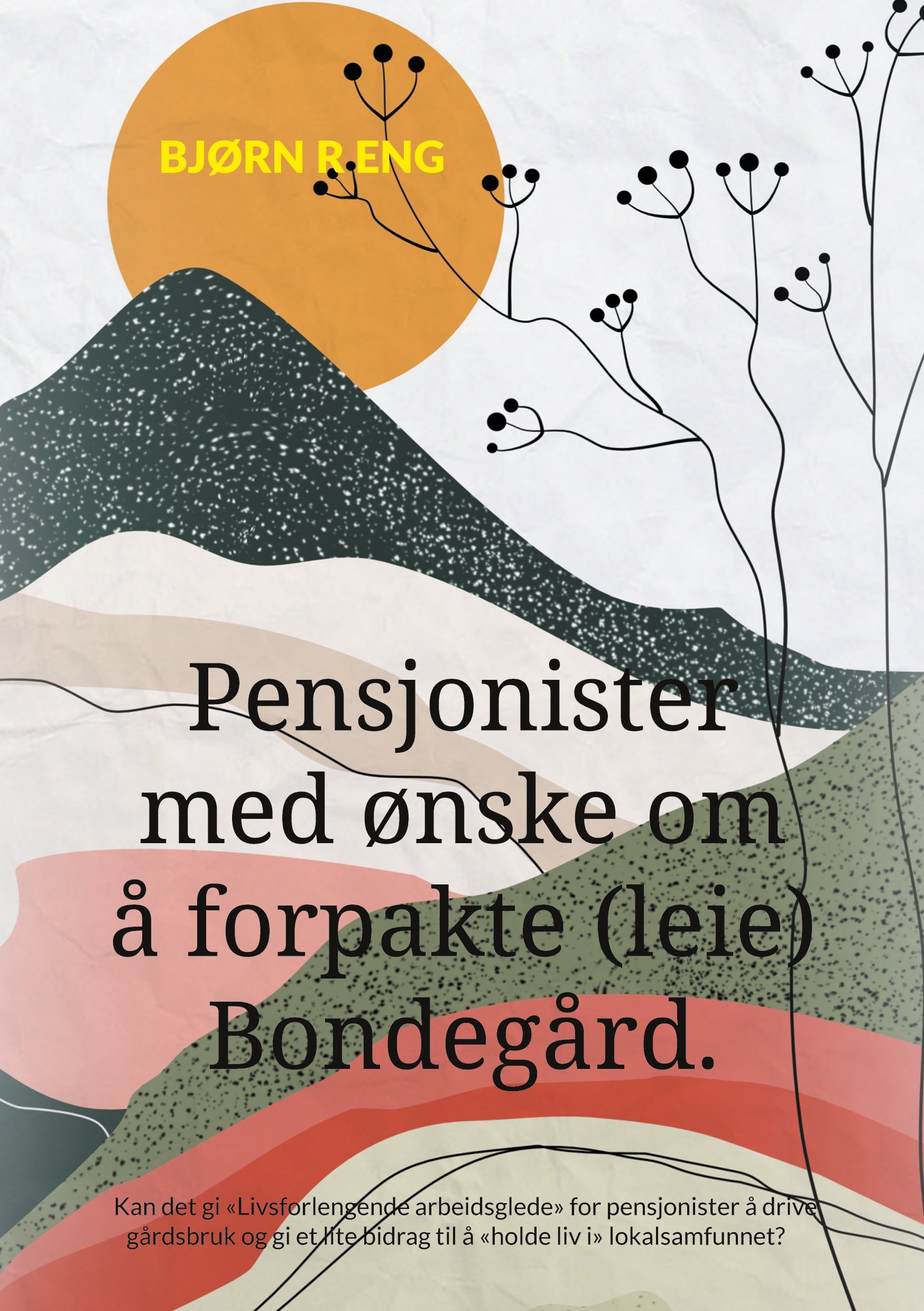 Pensjonister med ønske om å forpakte (leie) bondegård - kan det gi «Livsforlengende arbeidsglede» for pensjonister å drive gårdsbruk og gi et lite bidrag til å «holde liv i» lokalsamfunnet?