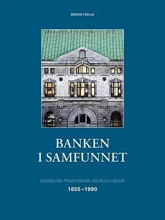 Banken i samfunnet - Bergens privatbank/Bergen Bank : 1855-1990