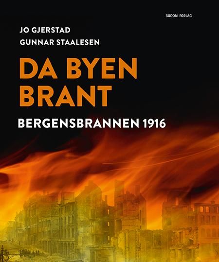 Da byen brant - historien om Bergen før brannen, Bergensbrannen 1916, byen etter brannen, gjenoppbyggingen