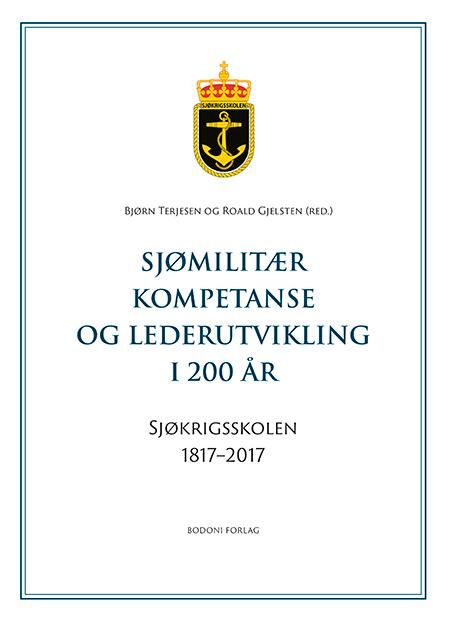Sjømilitær kompetanse og lederutvikling i 200 år - Sjøkrigsskolen 1817-2017
