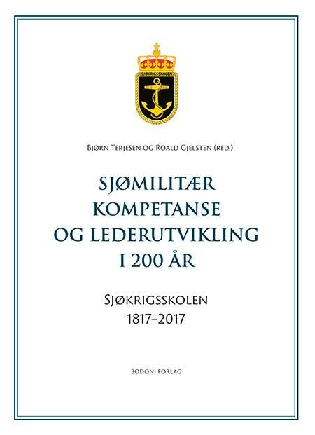 Sjømilitær kompetanse og lederutvikling i 200 år - Sjøkrigsskolen 1817-2017