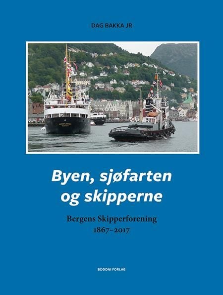 Byen, sjøfarten og skipperne - Bergens Skipperforening 1867-2017