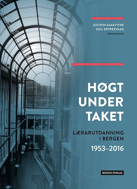 Høgt under taket - lærerutdanningen i Bergen 1953-2016