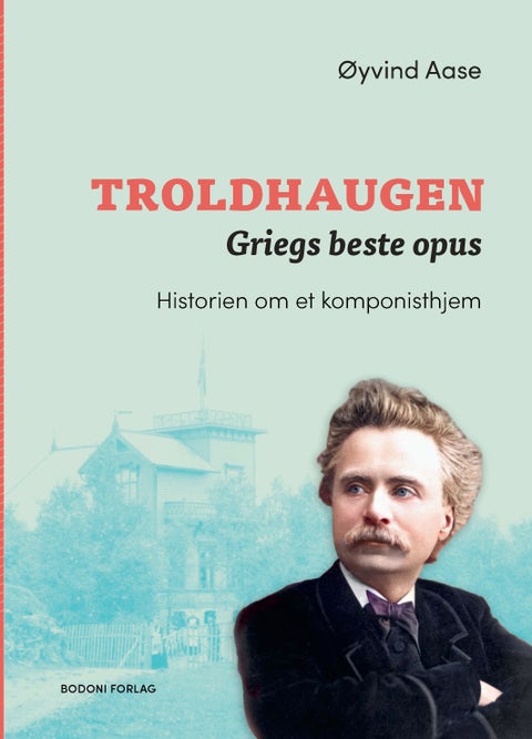 Troldhaugen - Griegs beste opus : historien om et komponisthjem