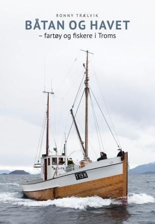 Båtan og havet - fartøy og fiskere i Troms