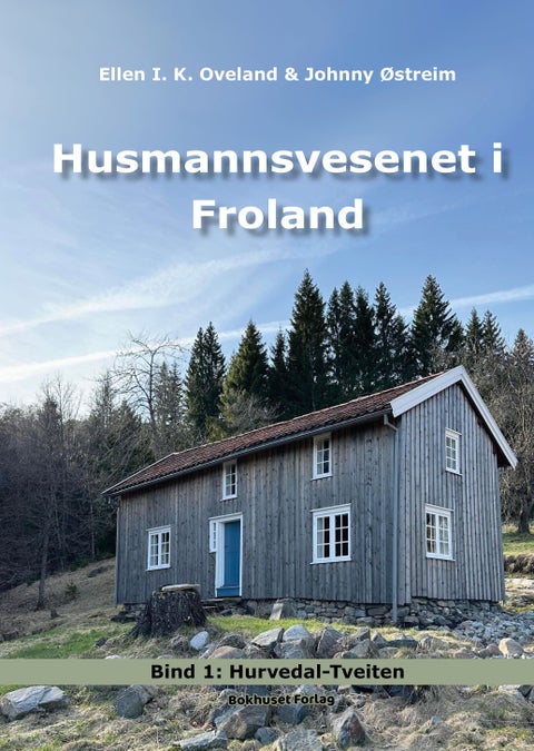 Husmannsvesenet i Froland - Bind 1 : Hurvedal-Tveiten