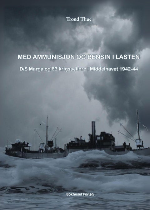 Med ammunisjon og bensin i lasten - D/S Marga og 83 krigsseilere i Middelhavet 1942-44