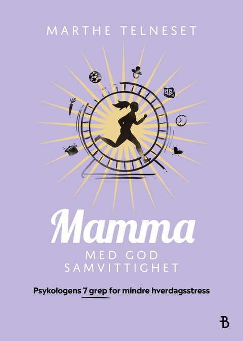 Mamma med god samvittighet - psykologens 7 grep for mindre hverdagsstress