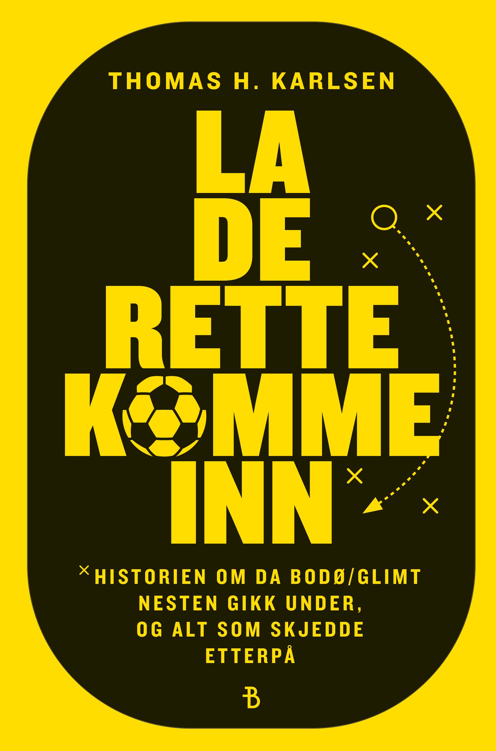La de rette komme inn - historien om da Bodø/Glimt nesten gikk konkurs, og alt som skjedde etterpå