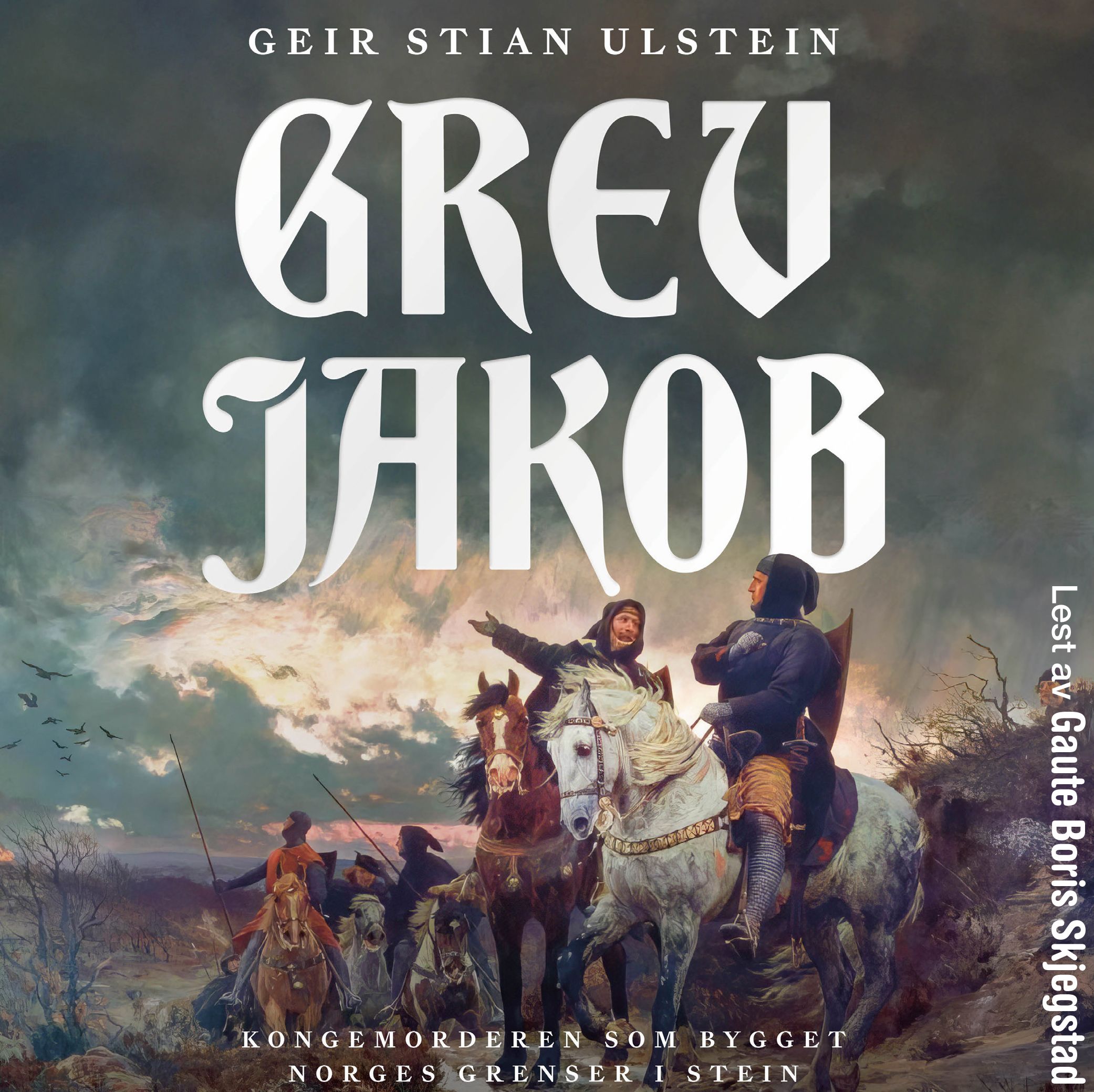 Grev Jakob - kongemorderen som bygget Norges grenser i stein