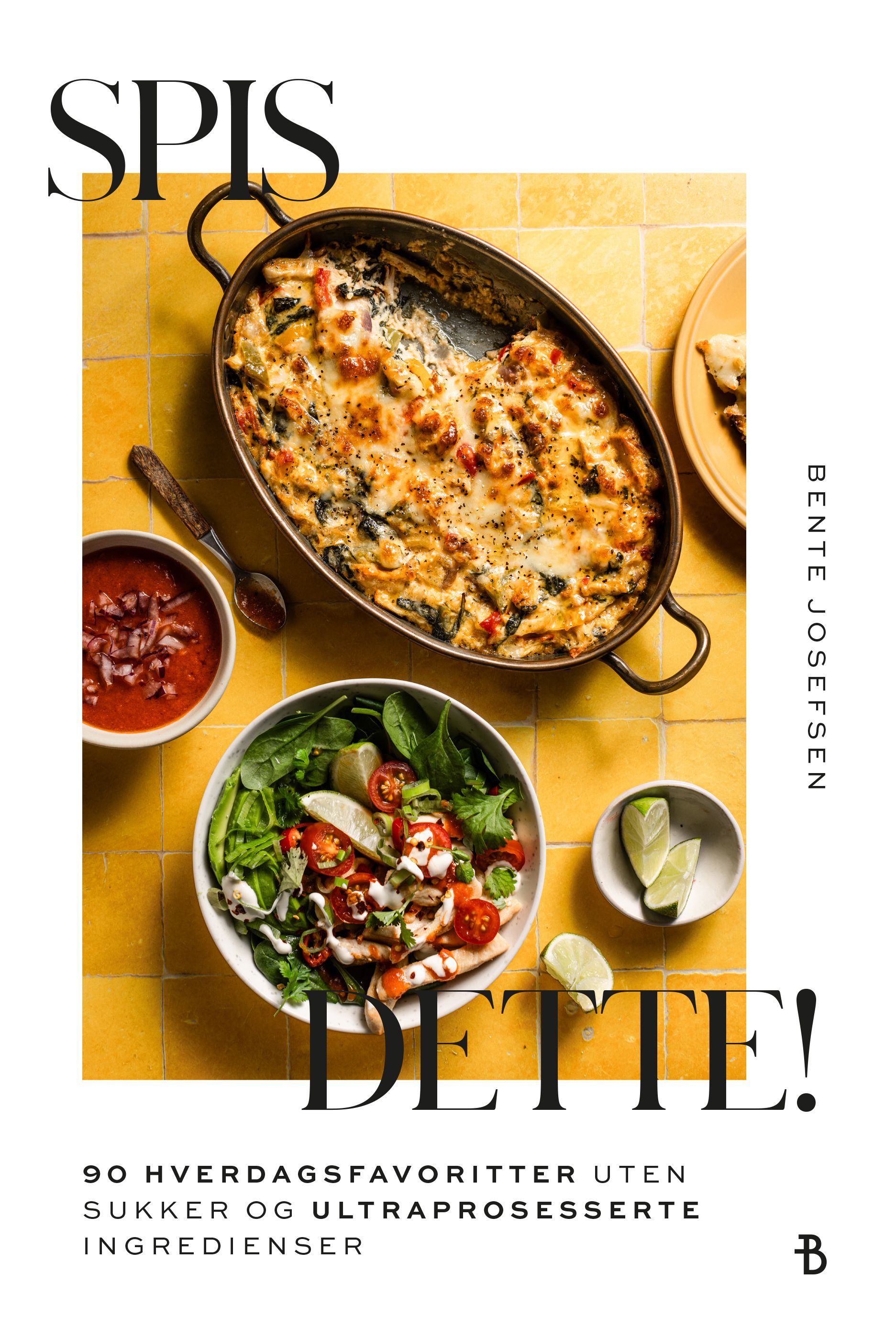 Spis dette! - 90 hverdagsfavoritter uten sukker og ultraprosesserte ingredienser