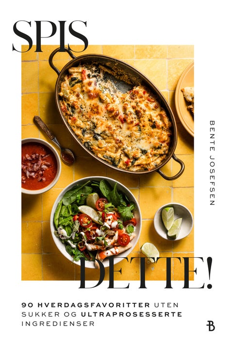 Spis dette! - 90 hverdagsfavoritter uten sukker og ultraprosesserte ingredienser