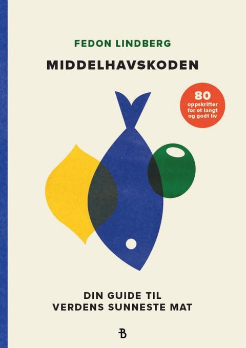 Middelhavskoden - din guide til verdens sunneste mat