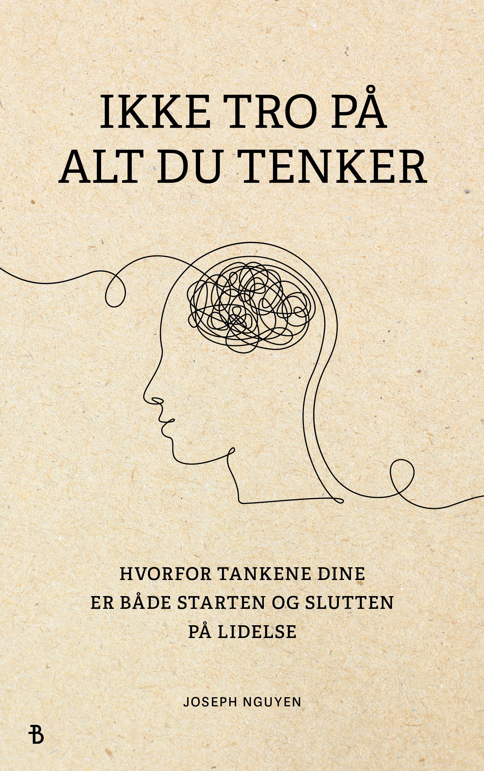 Ikke tro på alt du tenker - hvorfor tankene dine er starten og slutten på mentale smerter