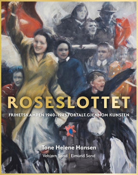 Roseslottet - frihetskampen 1940-1945 fortalt gjennom kunsten