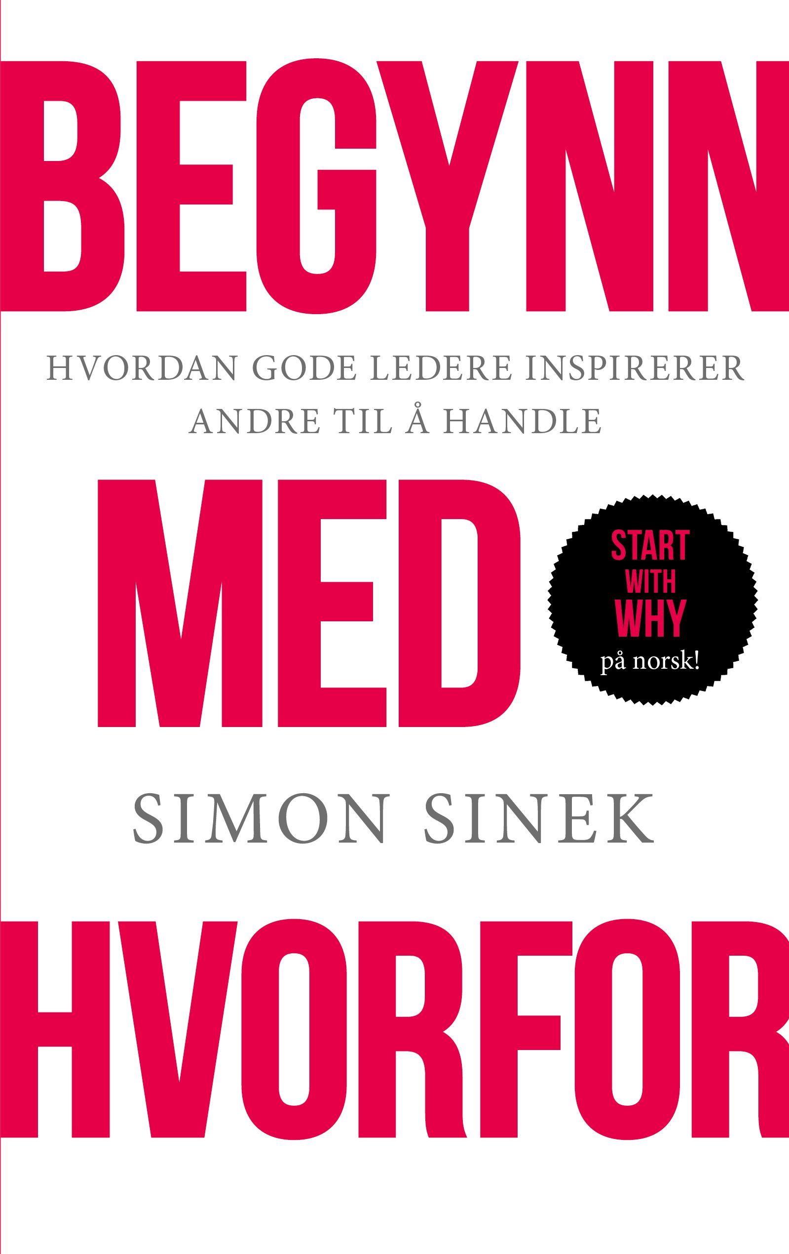 Begynn med hvorfor - hvordan store ledere inspirerer alle til å ta grep
