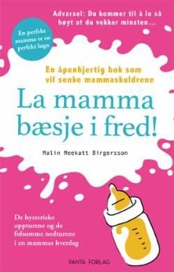 La mamma bæsje i fred! - en ærlig bok om familielivet!