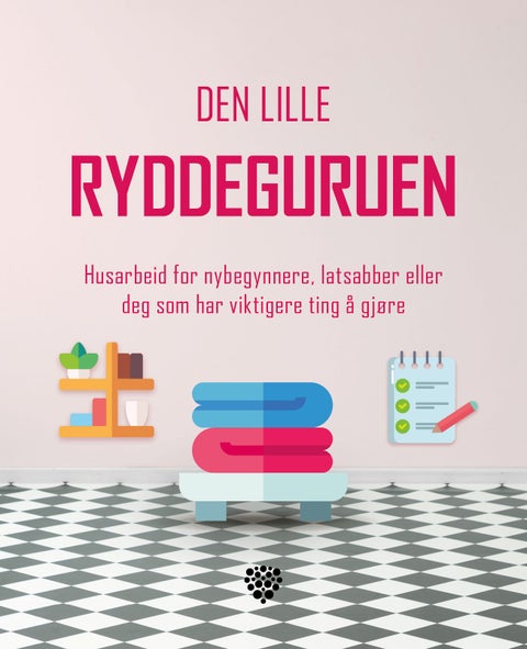 Den lille ryddeguruen - husarbeid for nybegynnere, latsabber eller deg som har viktigere ting å gjøre