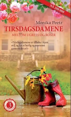 Tirsdagsdamene - mellom ugress og roser : en roman