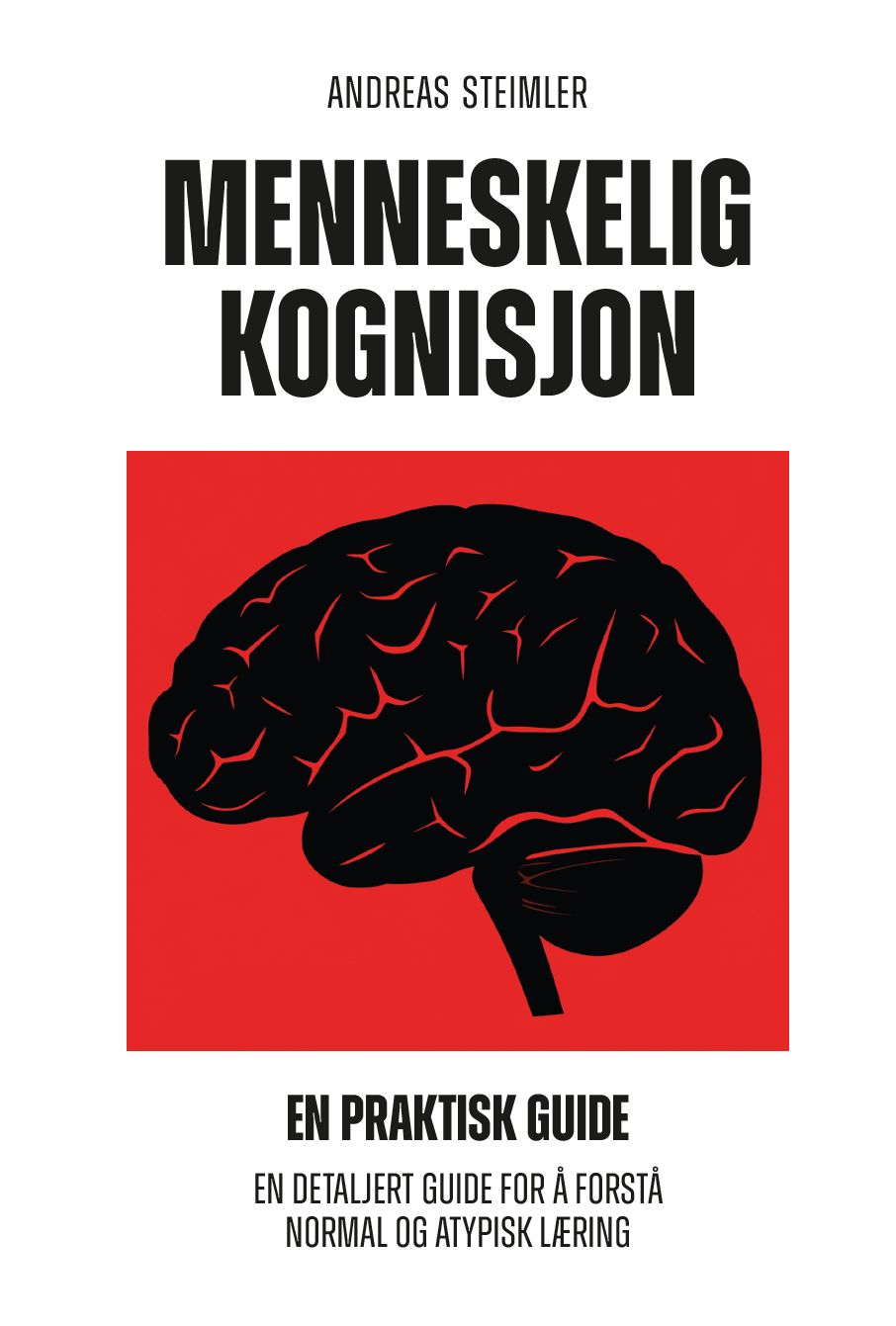 Menneskelig kognisjon - en praktisk guide : en detaljert guide for å forstå normal  og atypisk læring