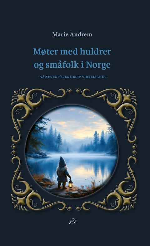 Møter med huldrer og småfolk i Norge - når eventyrene blir virkelighet