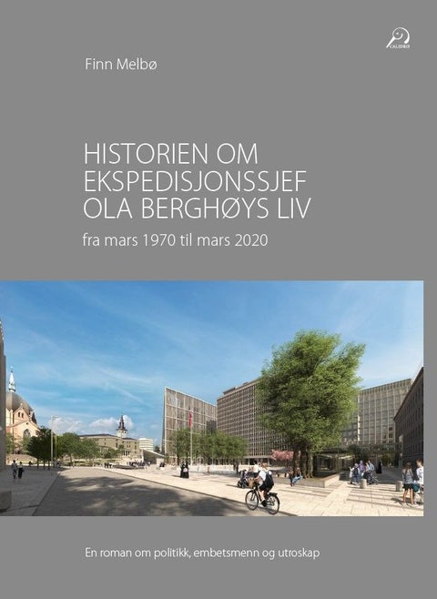 Historien om ekspedisjonssjef Ola Berghøys liv fra mars 1970 til mars 2020 - en roman om politikk, embetsmenn og utroskap