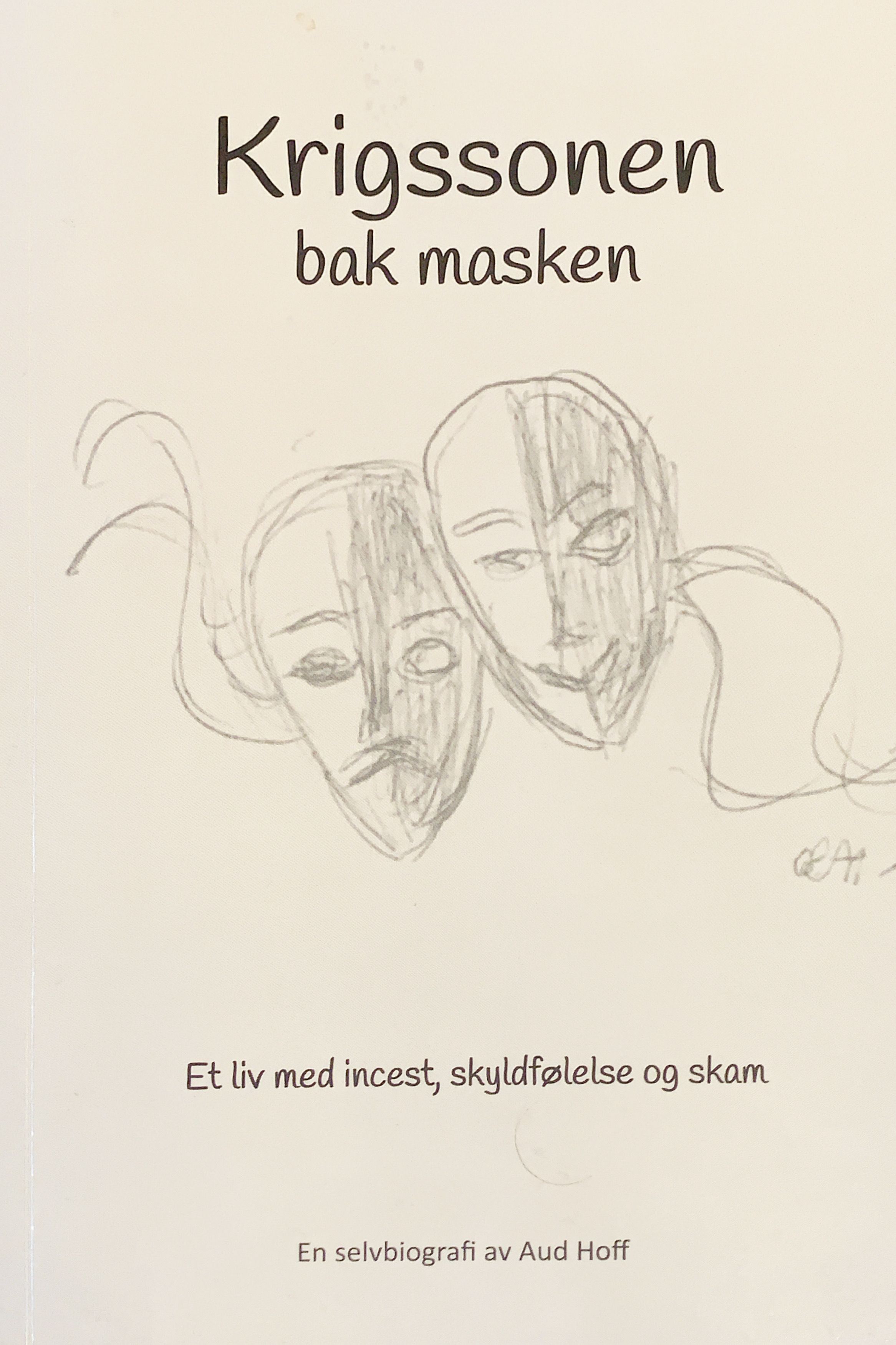 Krigssonen bak masken - et liv med incest, skyldfølelse og skam : en selvbiografi