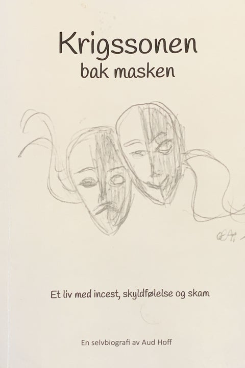 Krigssonen bak masken - et liv med incest, skyldfølelse og skam : en selvbiografi