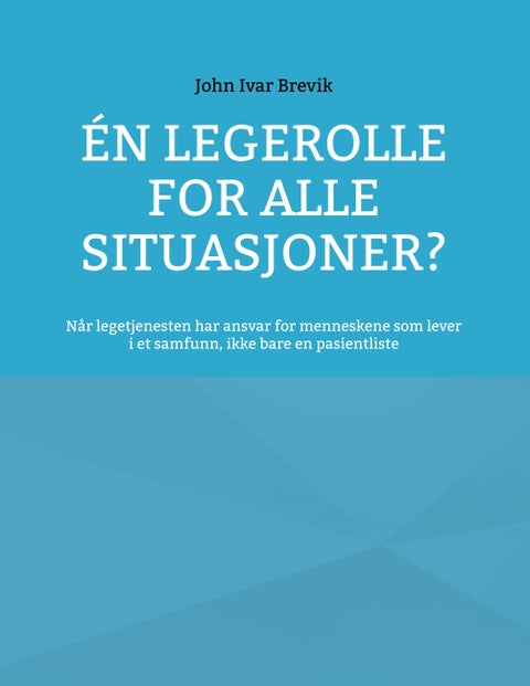 Én legerolle for alle situasjoner? - når legetjenesten har ansvar for menneskene som lever i et samfunn, ikke bare en pasientliste
