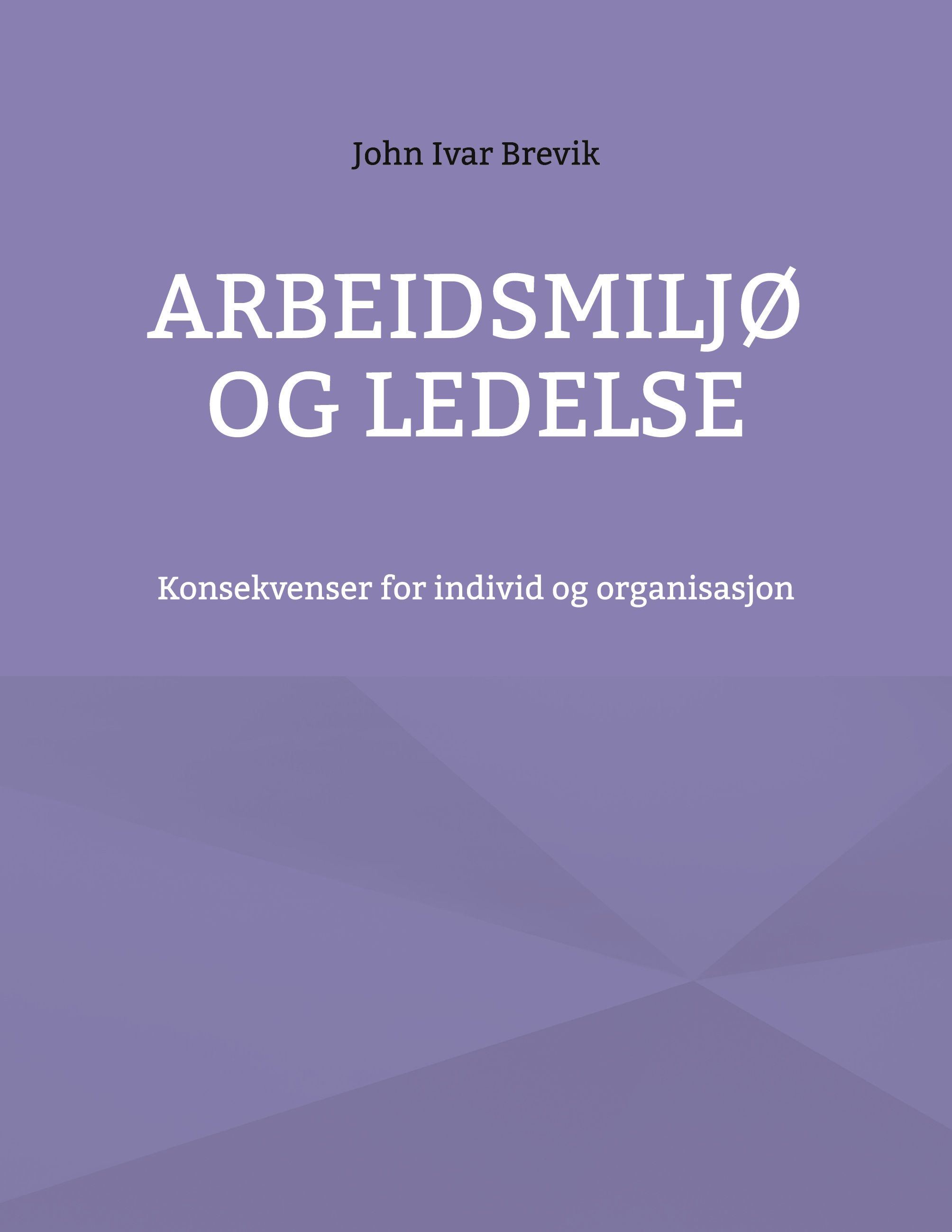 Arbeidsmiljø og ledelse - konsekvenser for individ og organisasjon