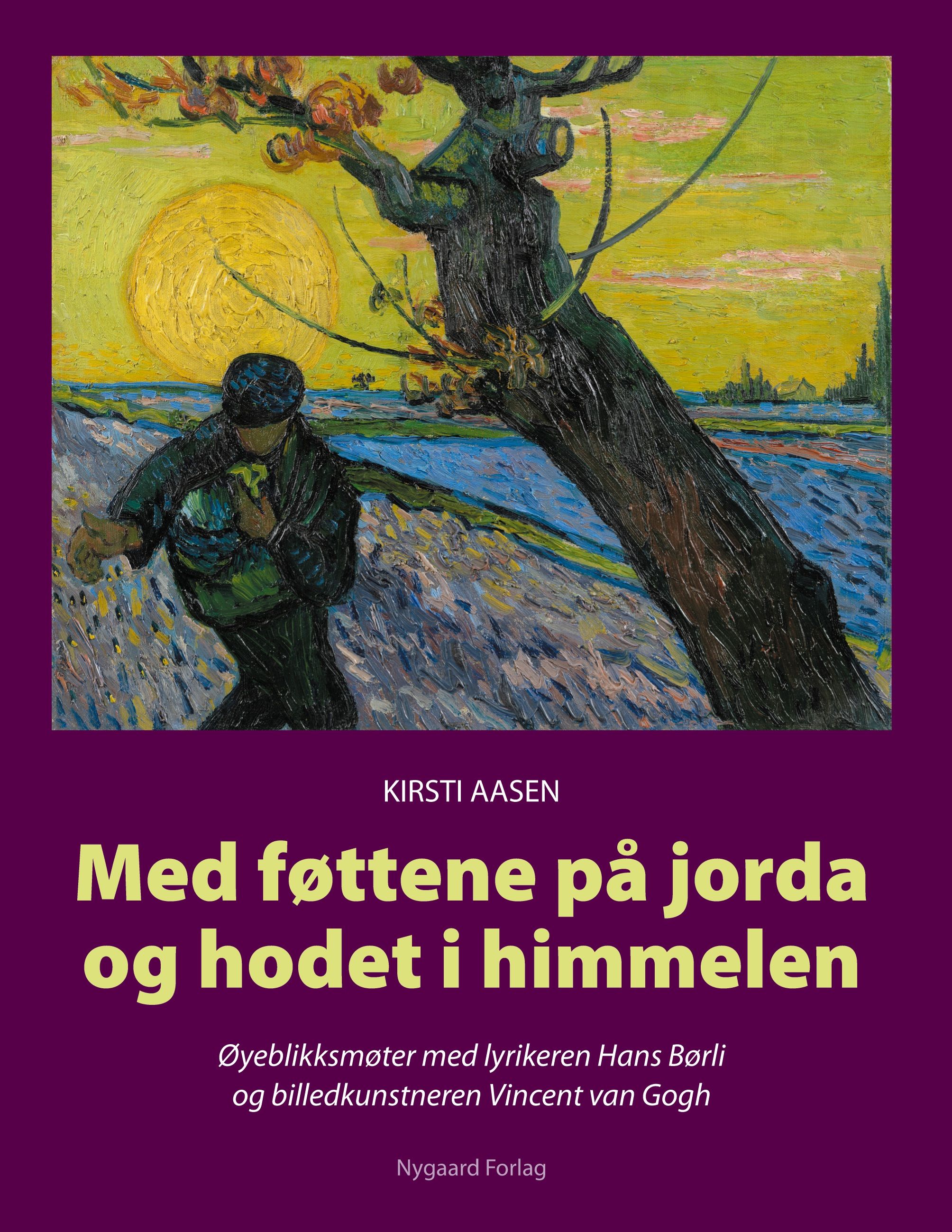 Med føttene på jorda og hodet i himmelen - øyeblikksmøter med lyrikeren Hans Børli og billedkunstneren Vincent van Gogh