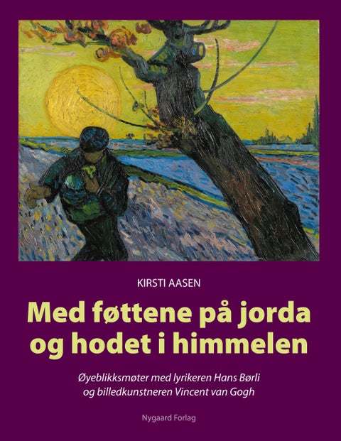Med føttene på jorda og hodet i himmelen - øyeblikksmøter med lyrikeren Hans Børli og billedkunstneren Vincent van Gogh
