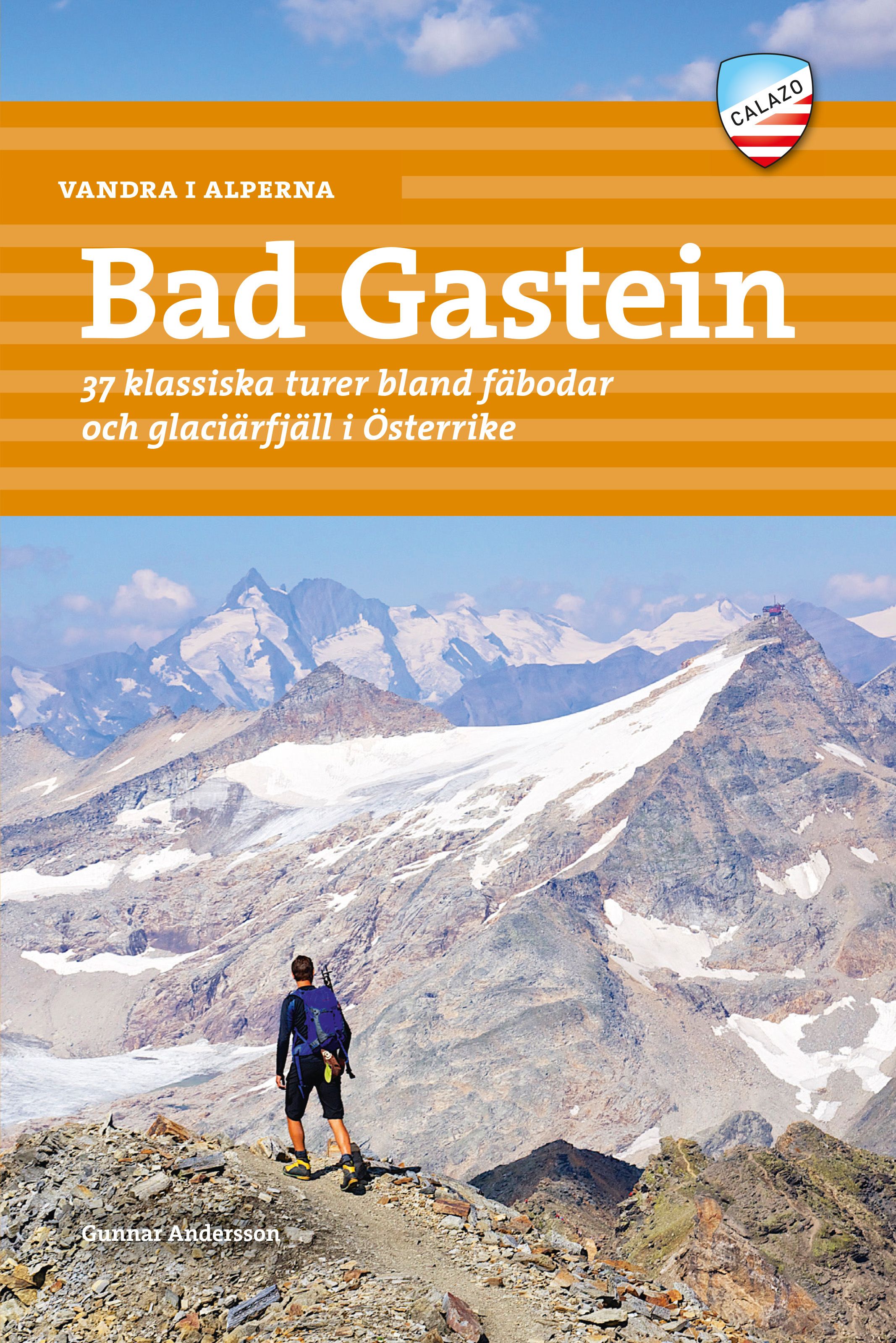 Vandra i Alperna - Bad Gastein : 37 klassiska turer bland fäbodar och glaciärfjäll i Österrike