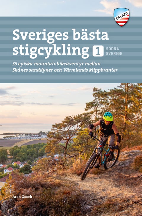 Sveriges bästa stigcykling - Del 1 : Södra Sverige : 35 episka mountainbikeäventyr mellan Skånes sanddyner och Värmlands klippbranter