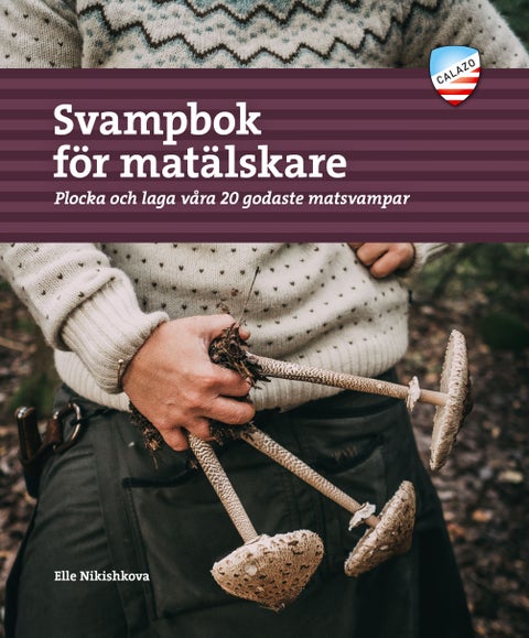 Svampbok för matälskare - plocka och laga våra godaste matsvampar