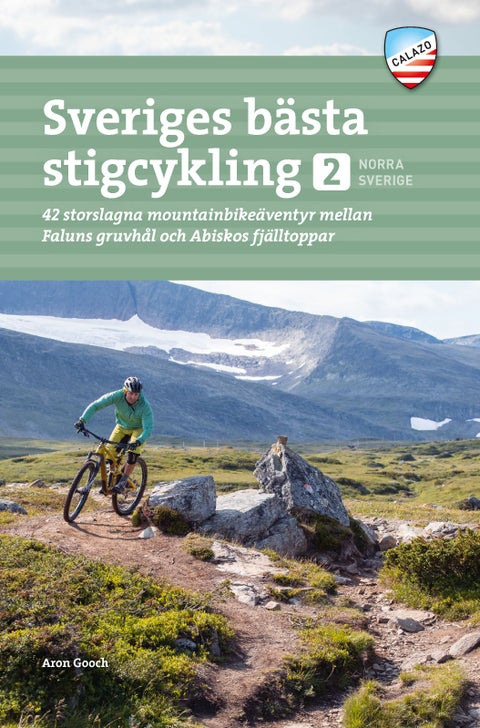 Sveriges bästa stigcykling - Del 2 : Norra Sverige : 42 storslagna mountainbikeäventyr mellan Faluns gruvhål och Abiskos fjälltoppar